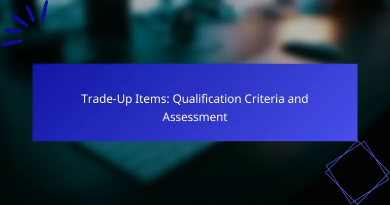 Trade-Up Items: Qualification Criteria and Assessment