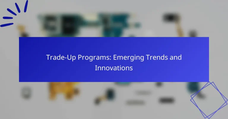 Trade-Up Programs: Emerging Trends and Innovations