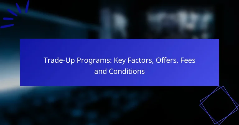 Trade-Up Programs: Key Factors, Offers, Fees and Conditions
