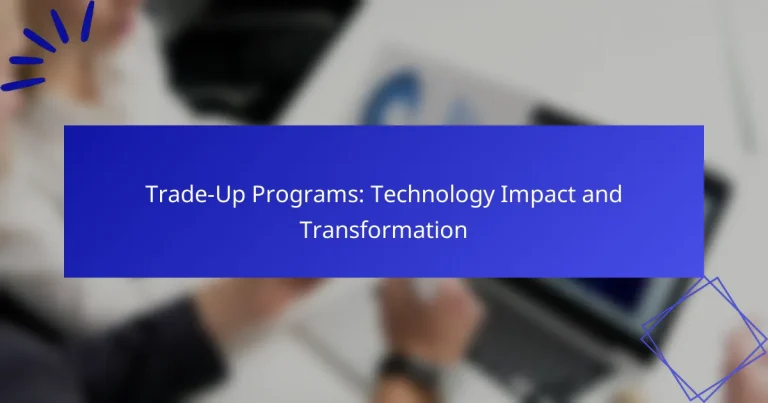 Trade-Up Programs: Technology Impact and Transformation