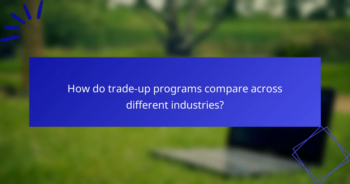 How do trade-up programs compare across different industries?