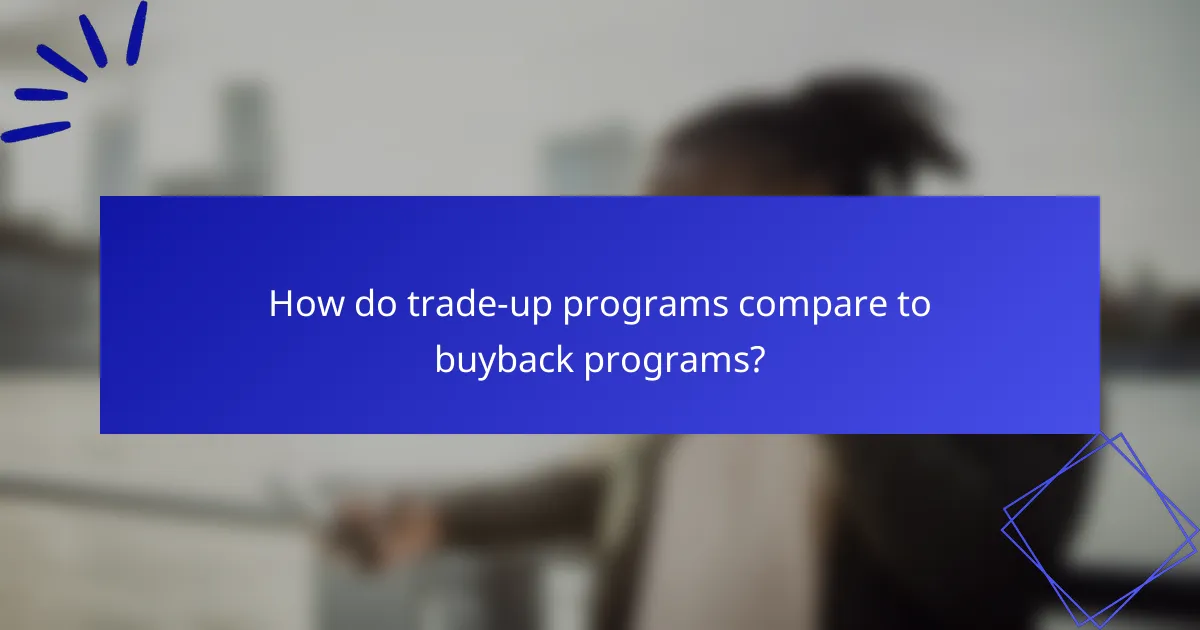 How do trade-up programs compare to buyback programs?