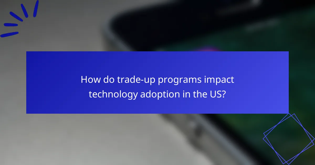 How do trade-up programs impact technology adoption in the US?
