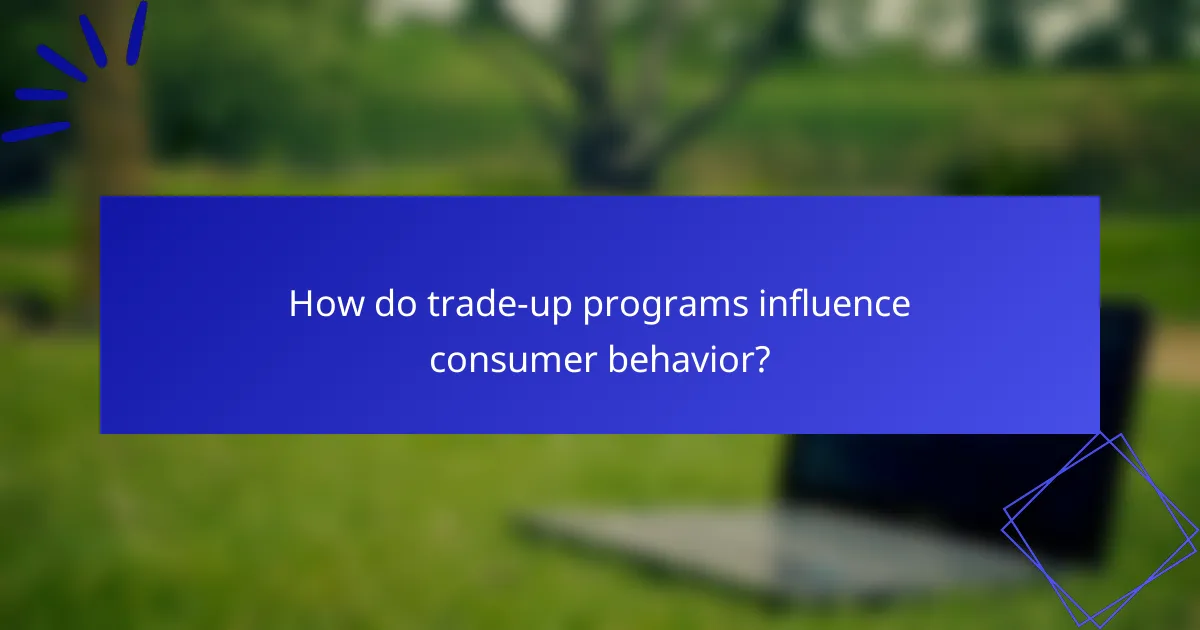 How do trade-up programs influence consumer behavior?