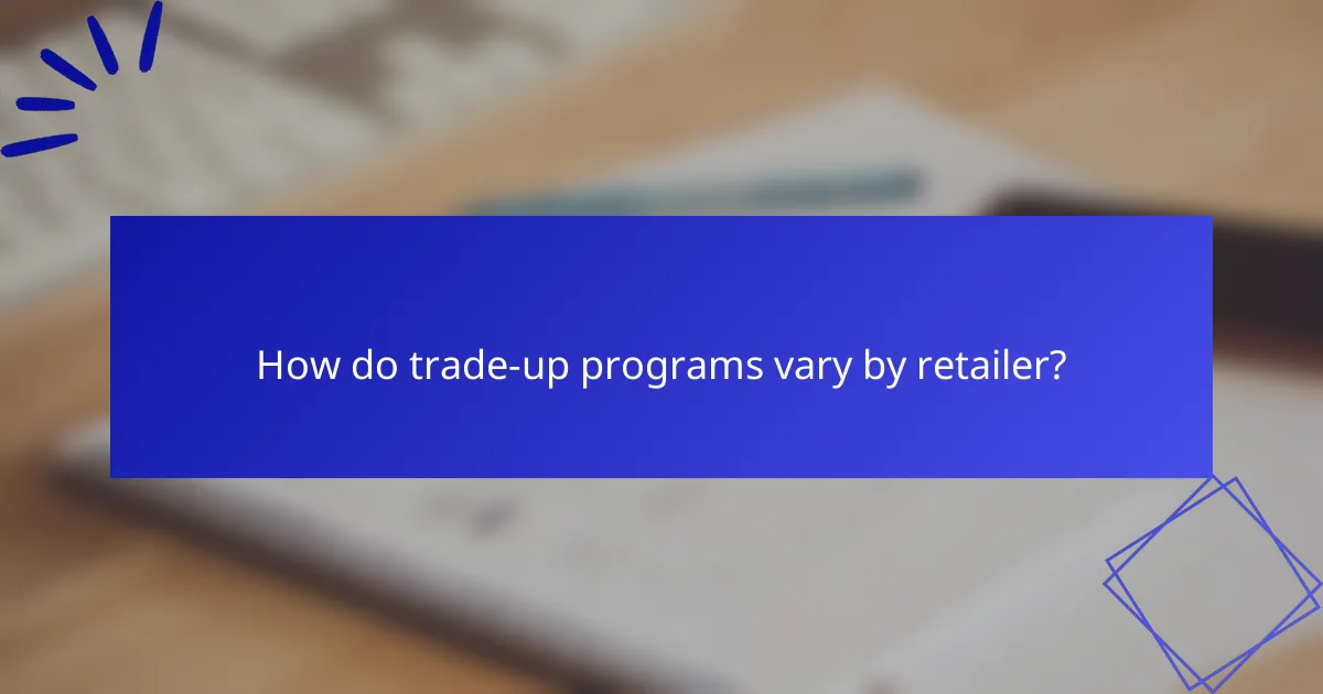 How do trade-up programs vary by retailer?