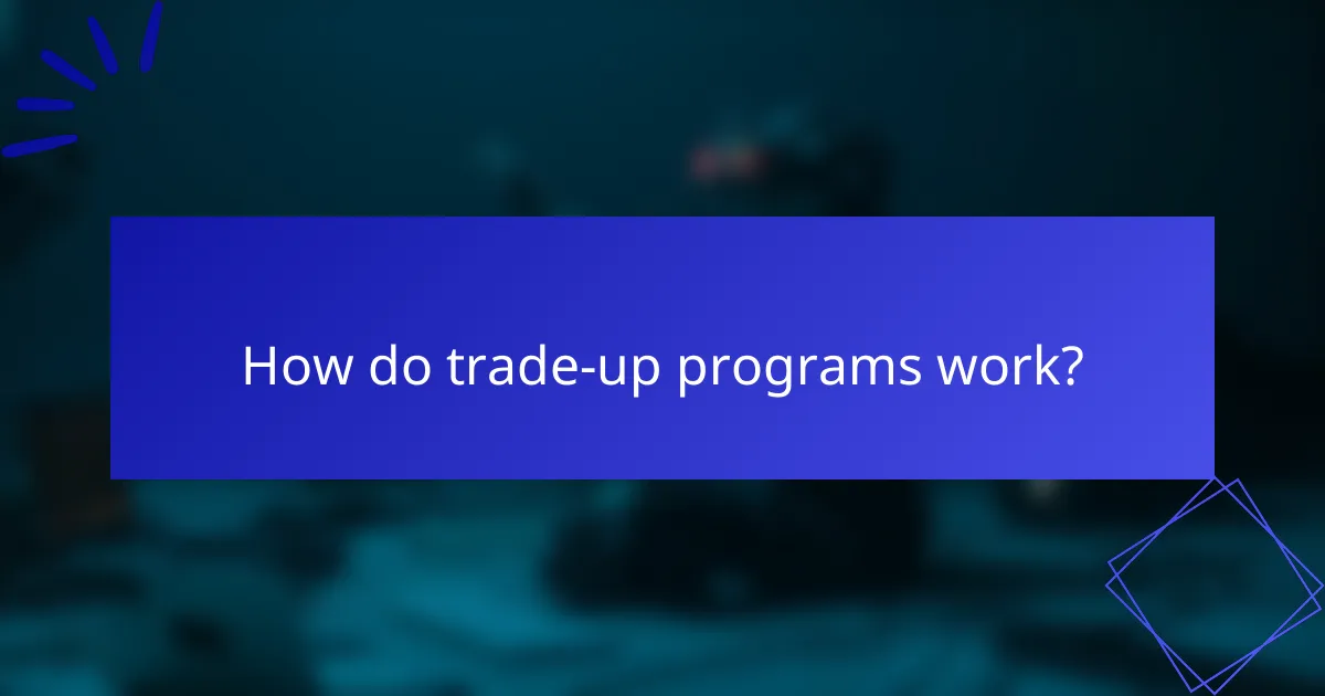 How do trade-up programs work?
