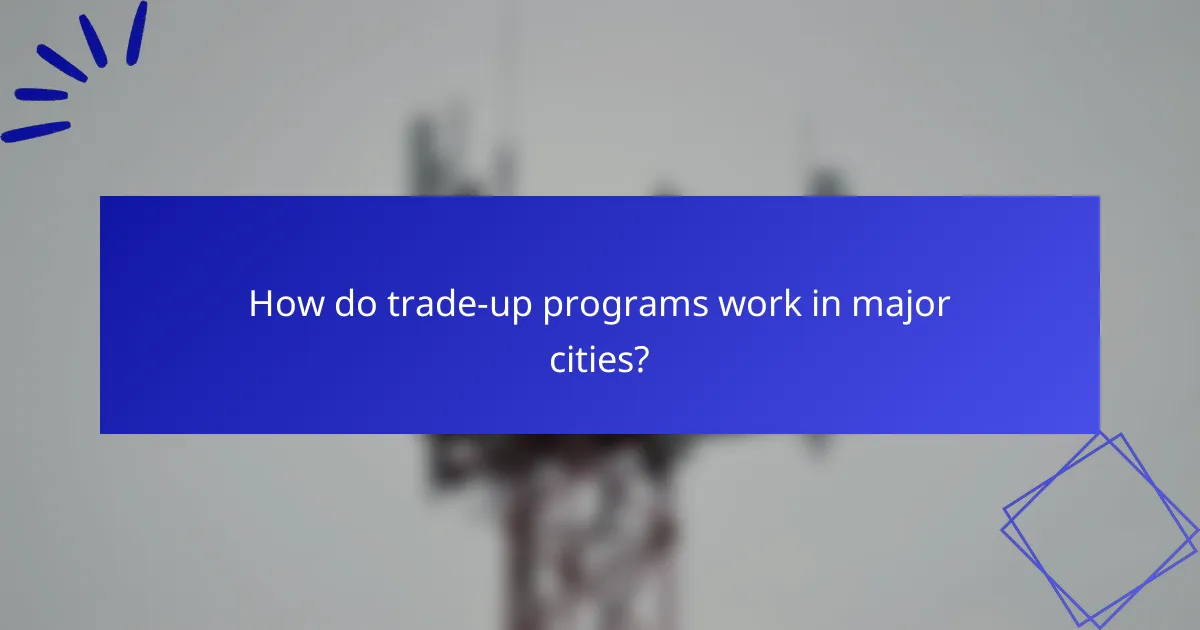 How do trade-up programs work in major cities?