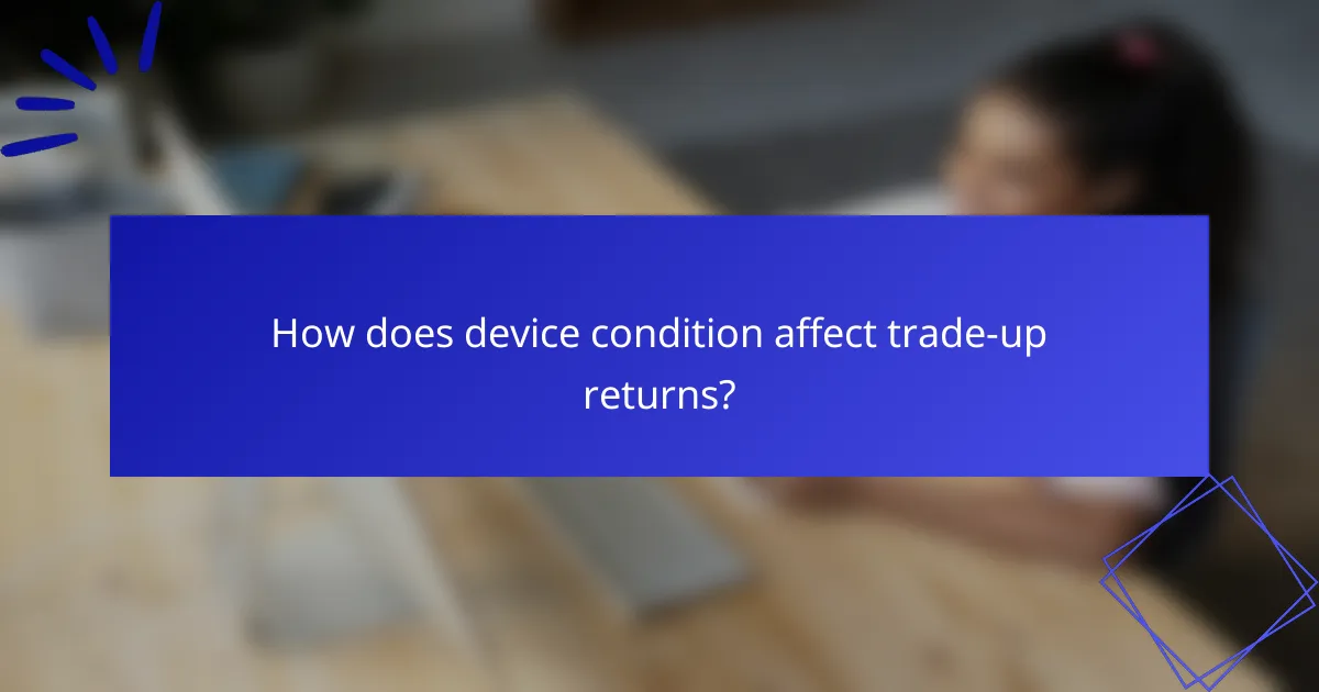 How does device condition affect trade-up returns?