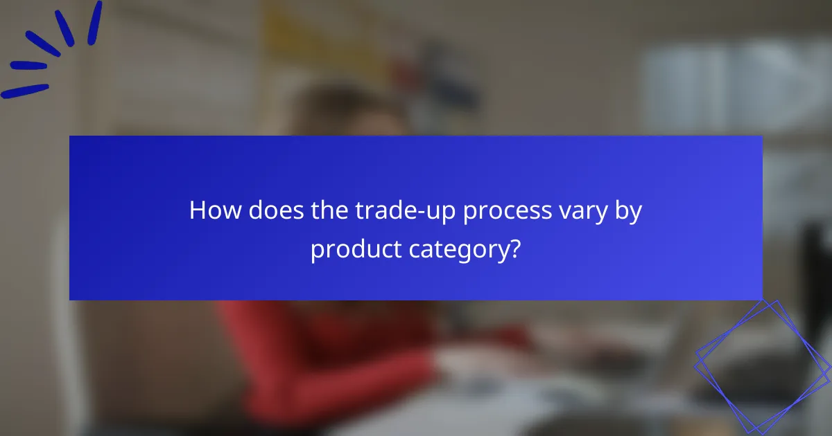 How does the trade-up process vary by product category?
