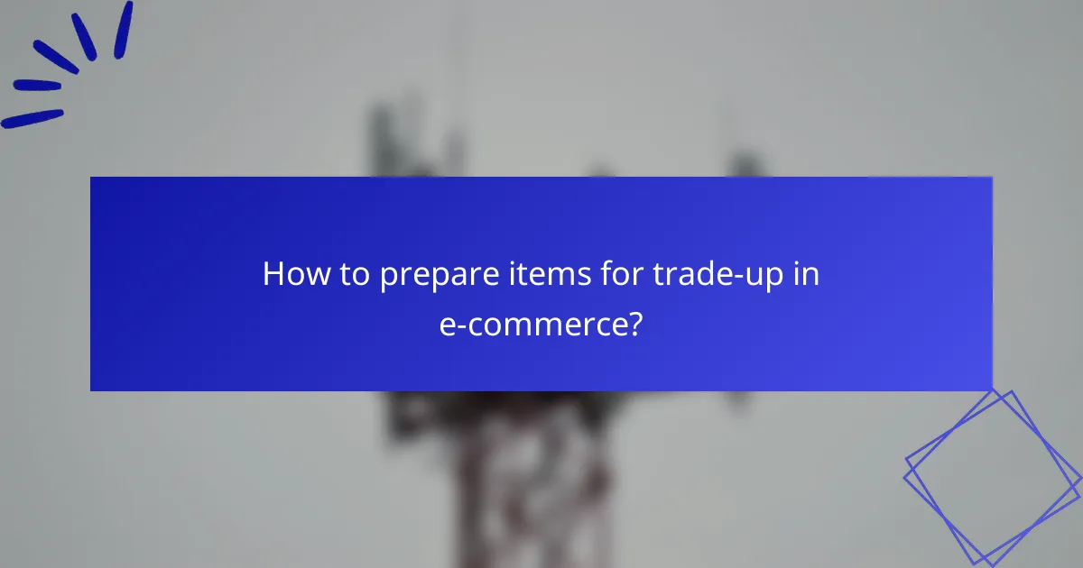 How to prepare items for trade-up in e-commerce?