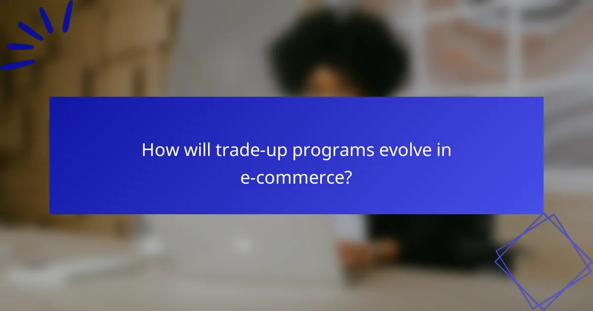How will trade-up programs evolve in e-commerce?