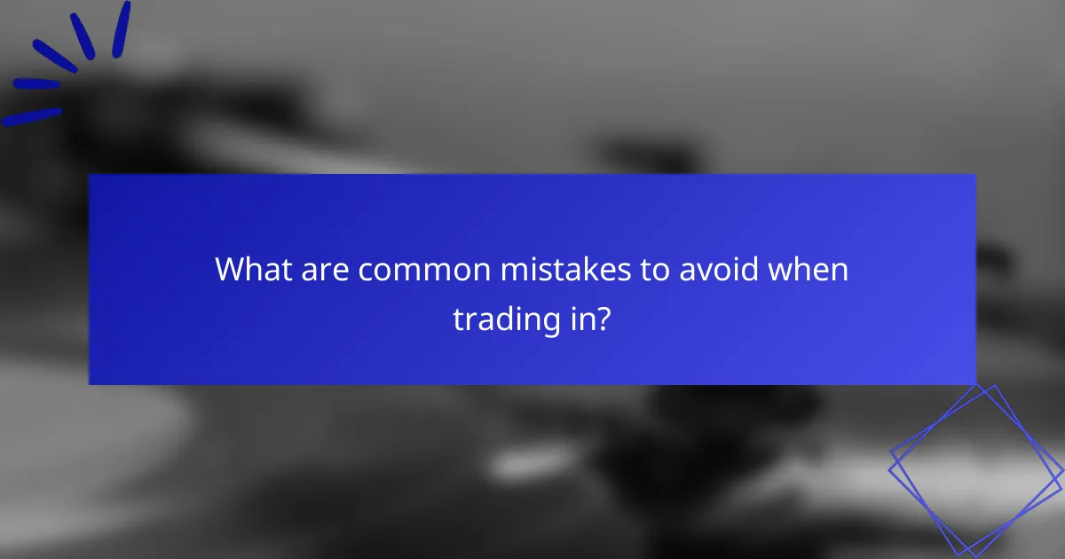What are common mistakes to avoid when trading in?