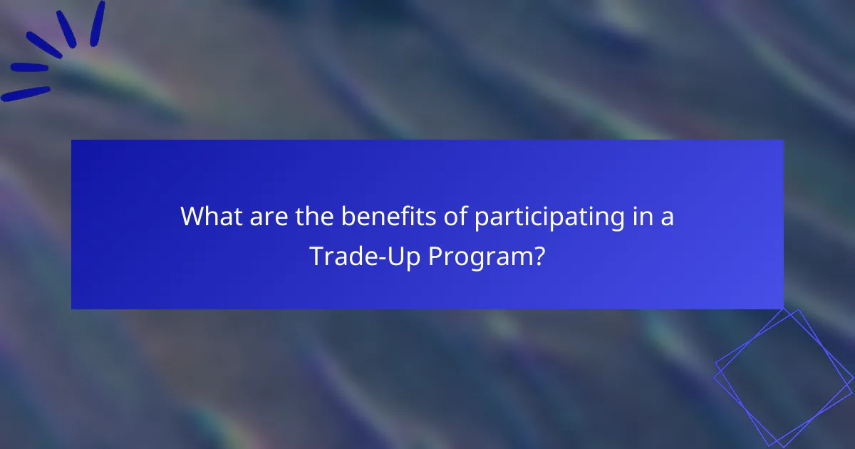 What are the benefits of participating in a Trade-Up Program?