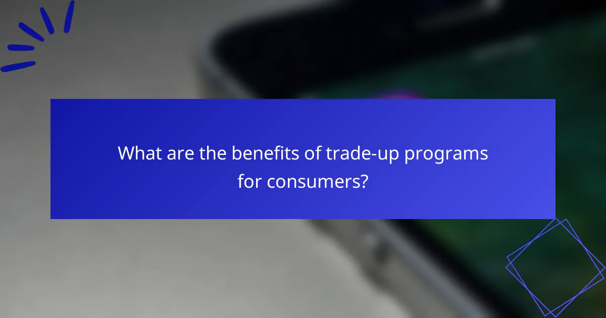 What are the benefits of trade-up programs for consumers?