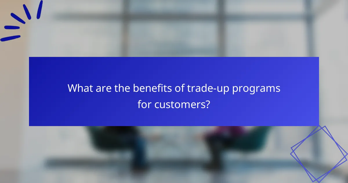 What are the benefits of trade-up programs for customers?