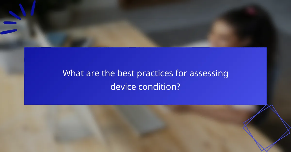 What are the best practices for assessing device condition?
