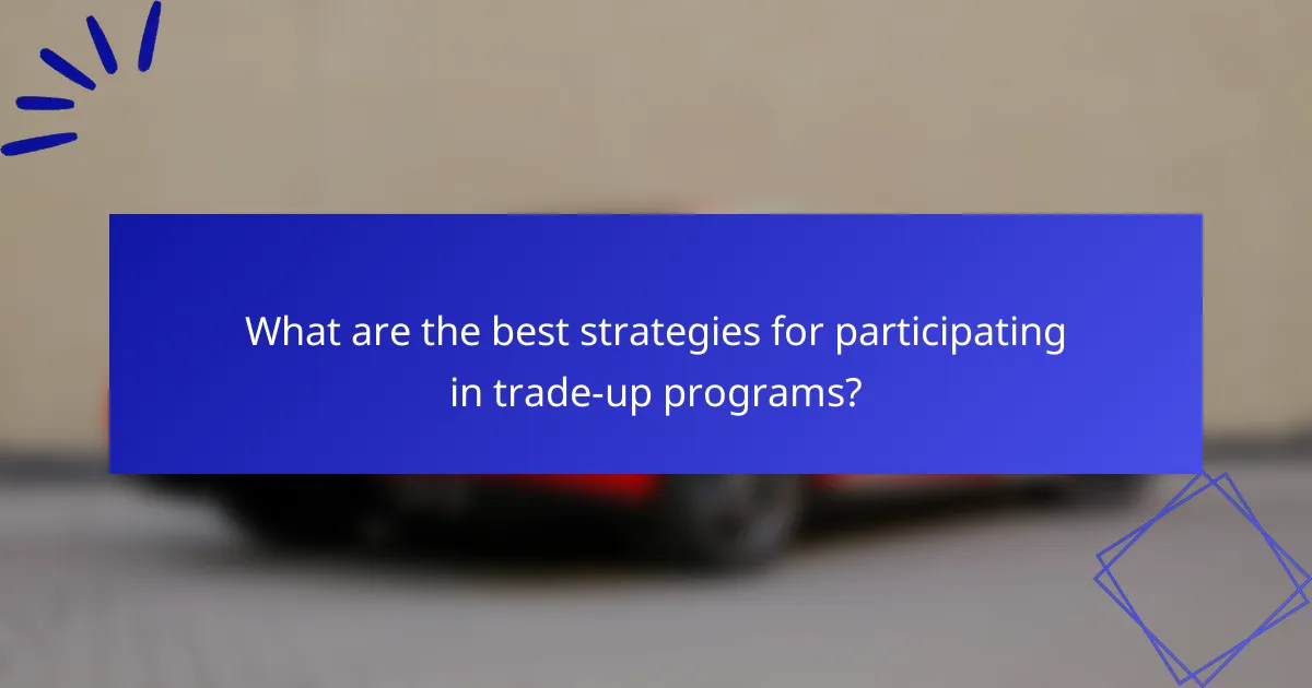 What are the best strategies for participating in trade-up programs?