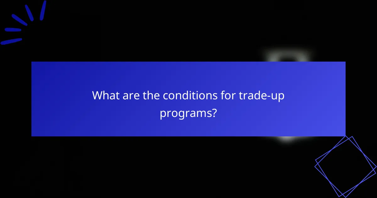 What are the conditions for trade-up programs?