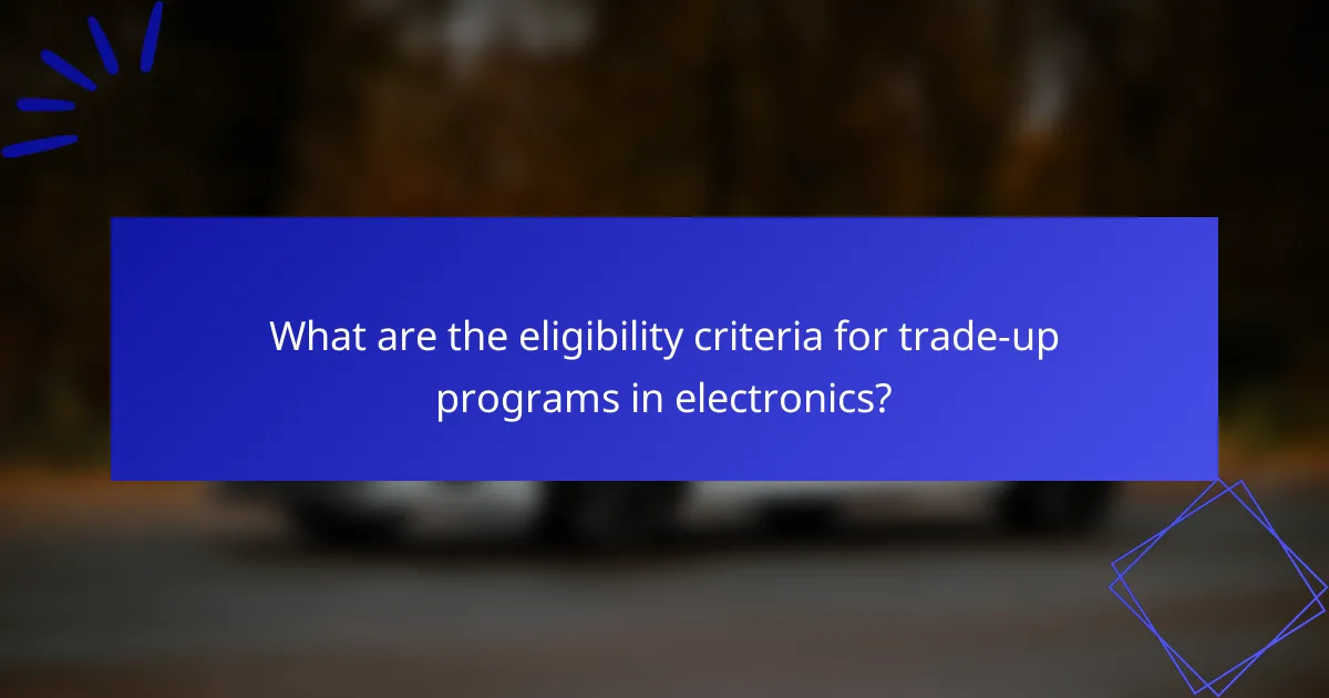 What are the eligibility criteria for trade-up programs in electronics?