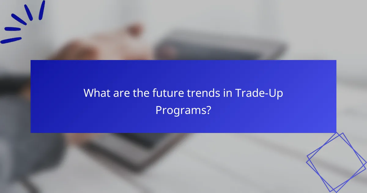 What are the future trends in trade-up programs?