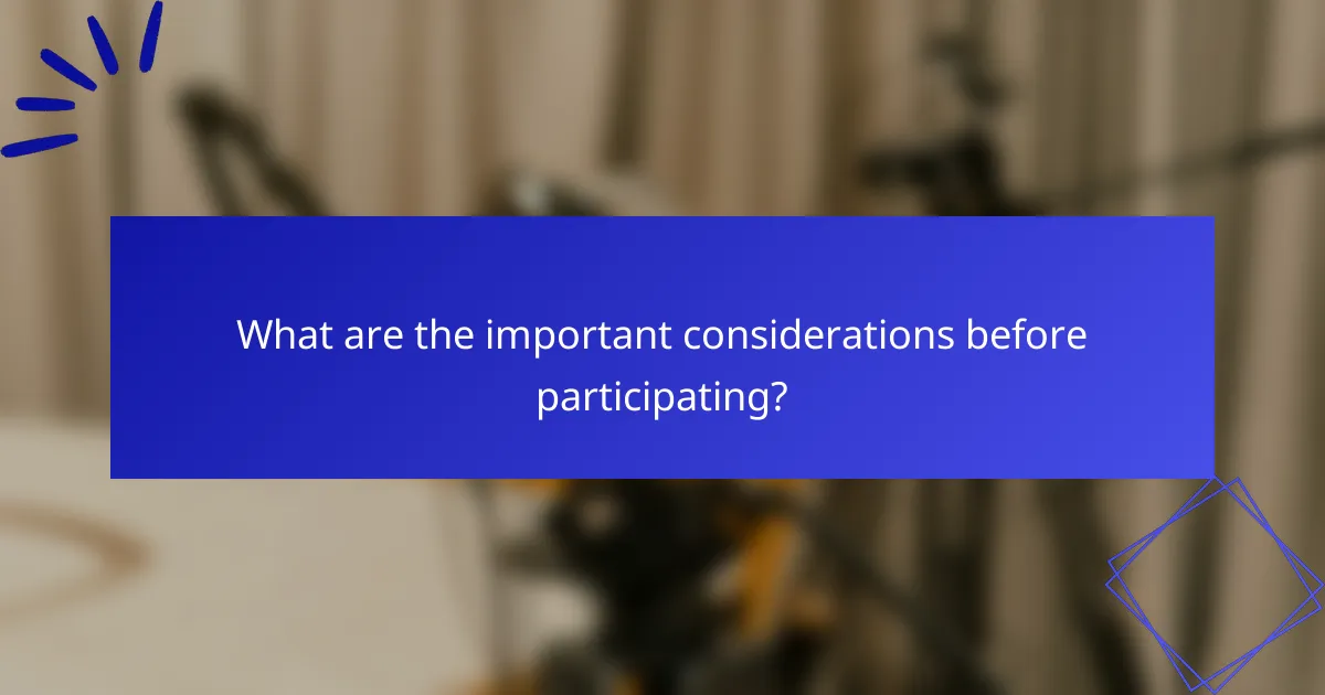 What are the important considerations before participating?