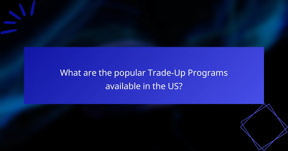 What are the popular Trade-Up Programs available in the US?