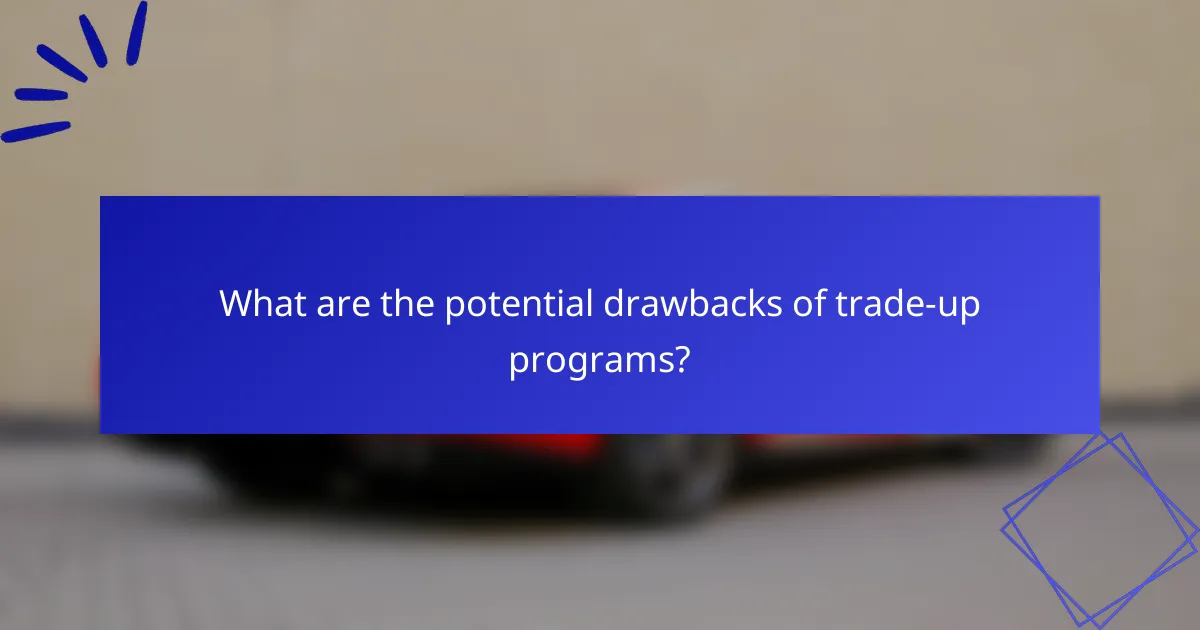 What are the potential drawbacks of trade-up programs?