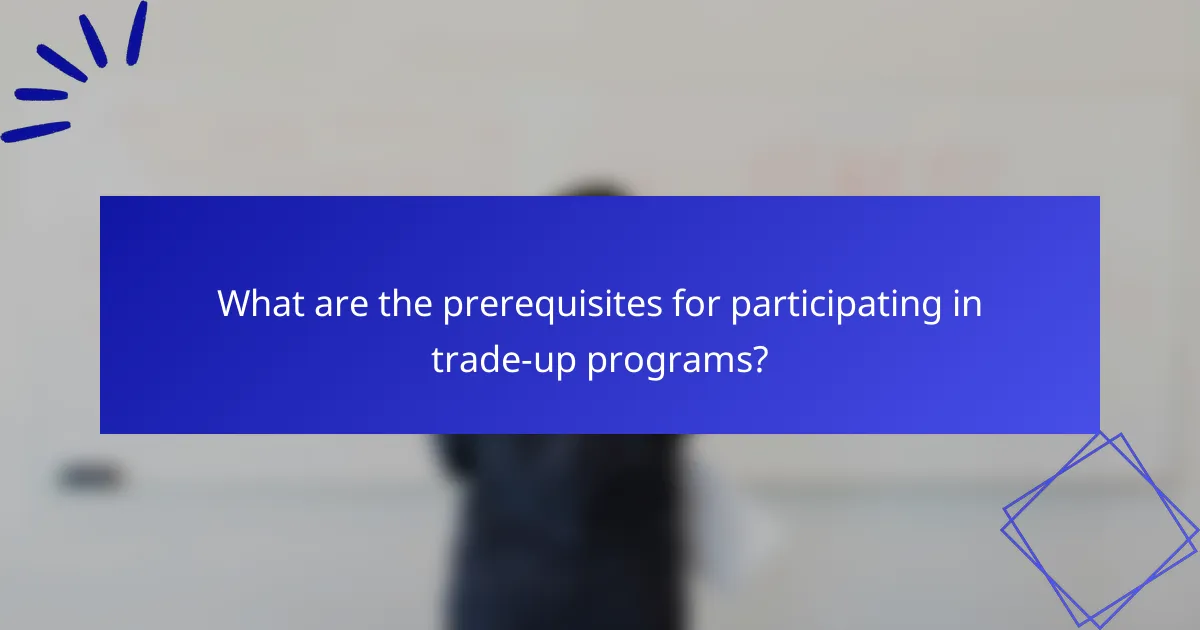 What are the prerequisites for participating in trade-up programs?
