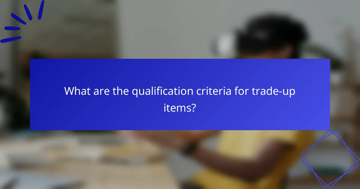What are the qualification criteria for trade-up items?