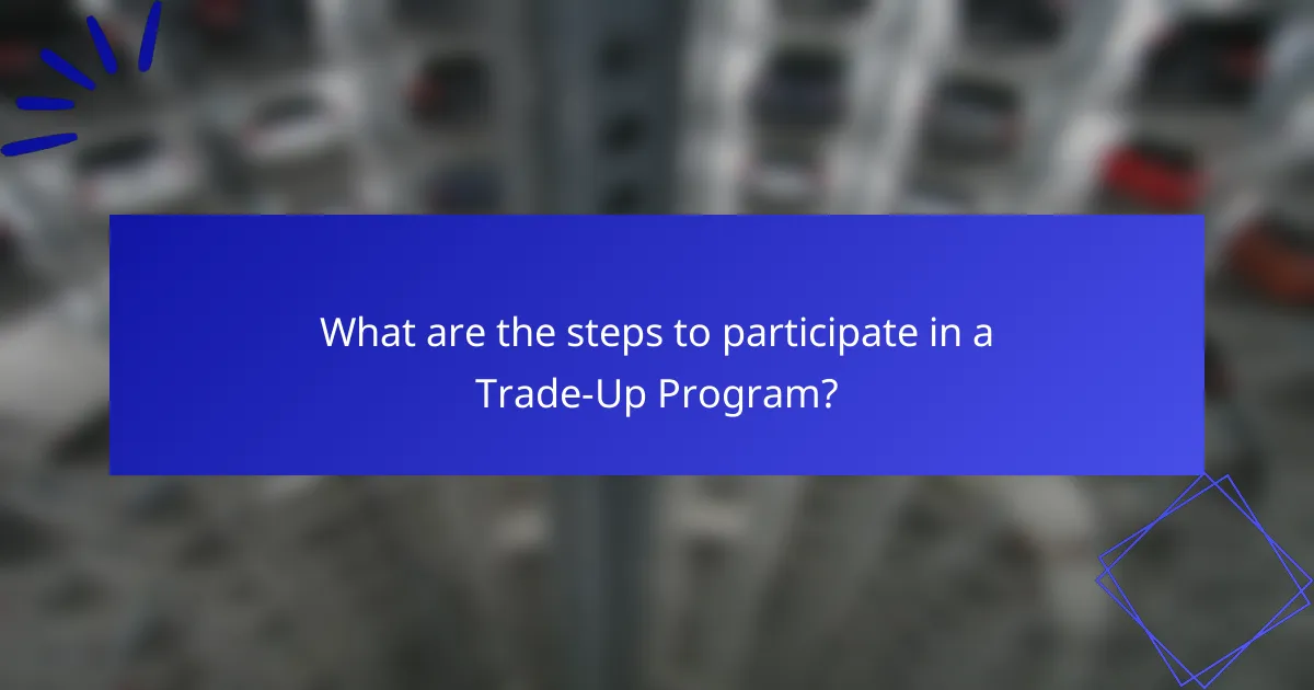 What are the steps to participate in a Trade-Up Program?