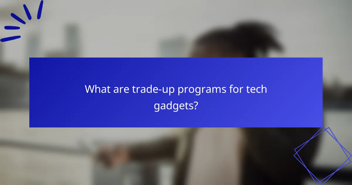 What are trade-up programs for tech gadgets?