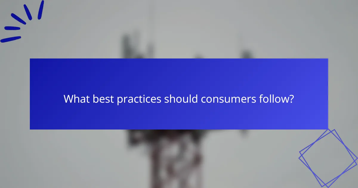 What best practices should consumers follow?