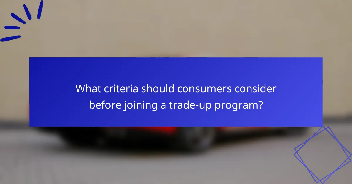 What criteria should consumers consider before joining a trade-up program?