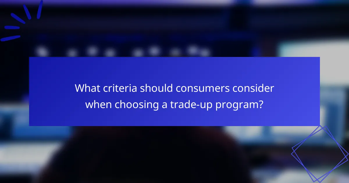 What criteria should consumers consider when choosing a trade-up program?