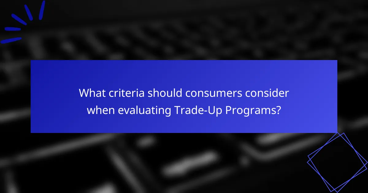 What criteria should consumers consider when evaluating Trade-Up Programs?
