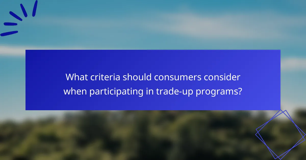 What criteria should consumers consider when participating in trade-up programs?