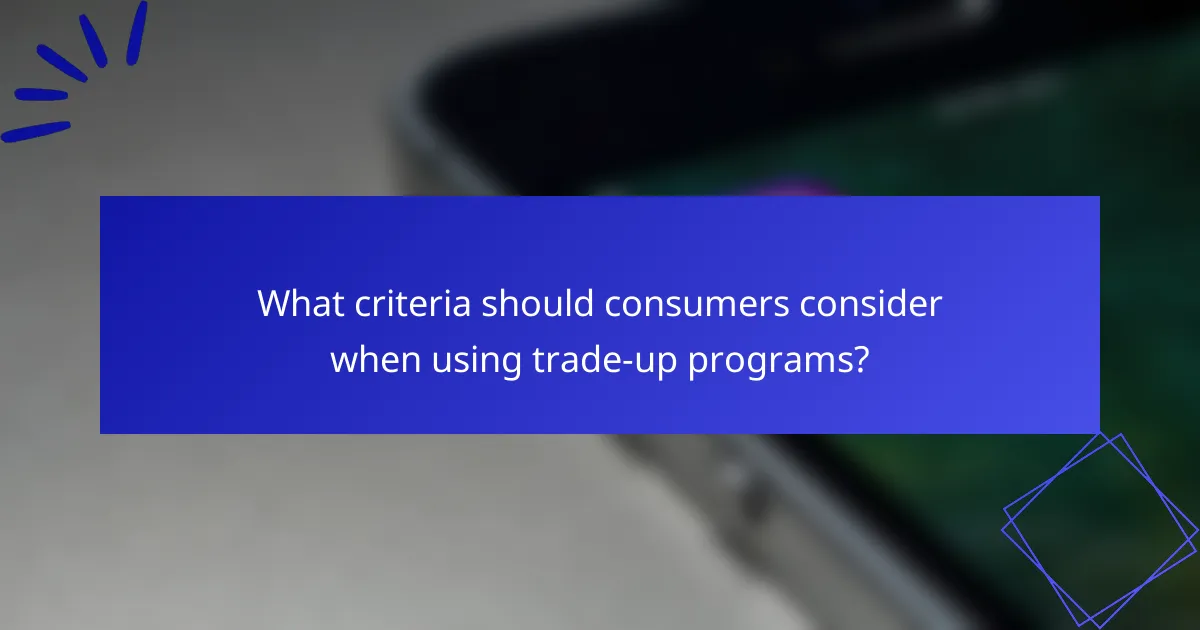 What criteria should consumers consider when using trade-up programs?