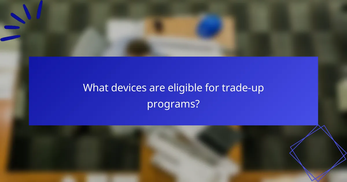 What devices are eligible for trade-up programs?