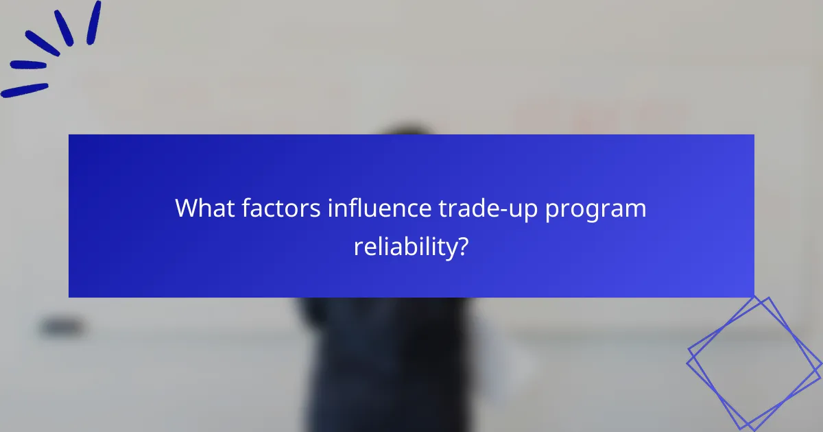 What factors influence trade-up program reliability?