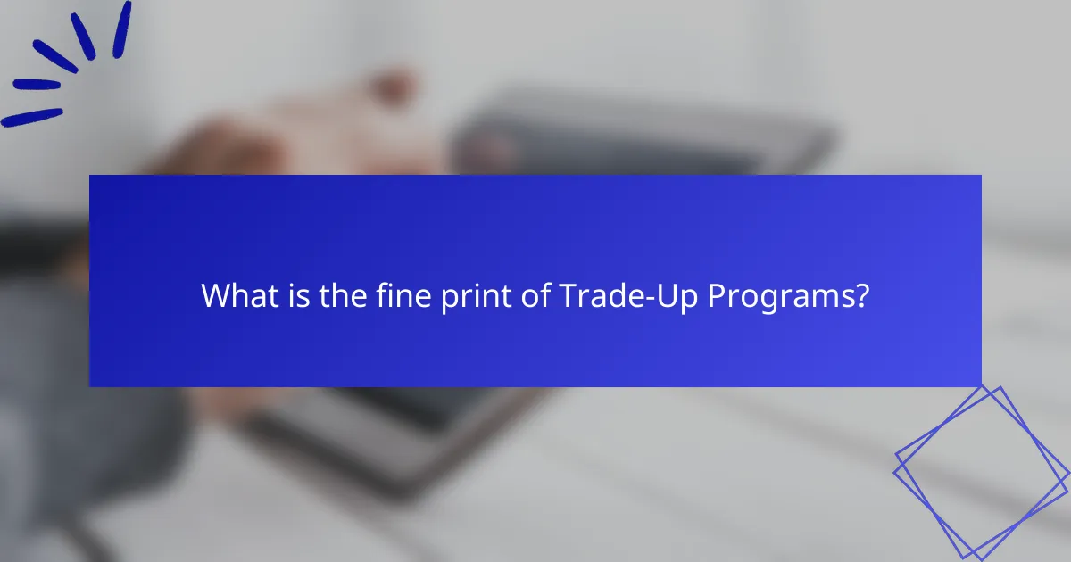What is the fine print of Trade-Up Programs?
