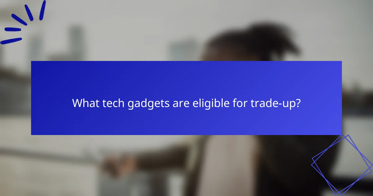 What tech gadgets are eligible for trade-up?
