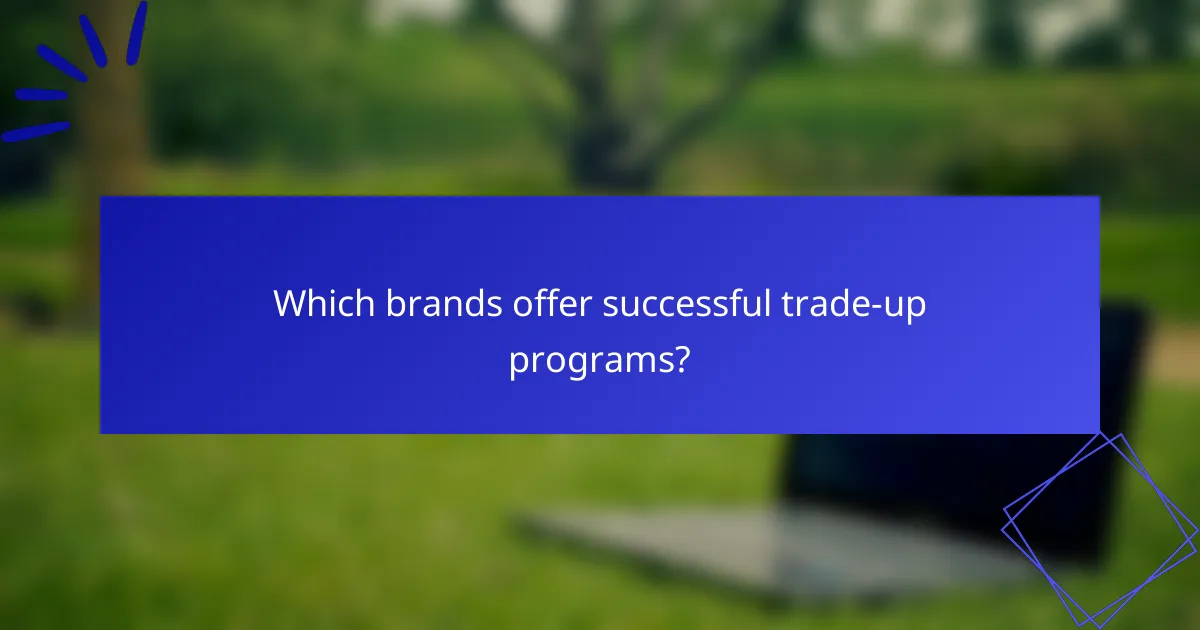 Which brands offer successful trade-up programs?