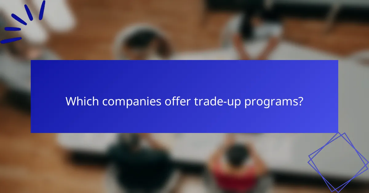 Which companies offer trade-up programs?