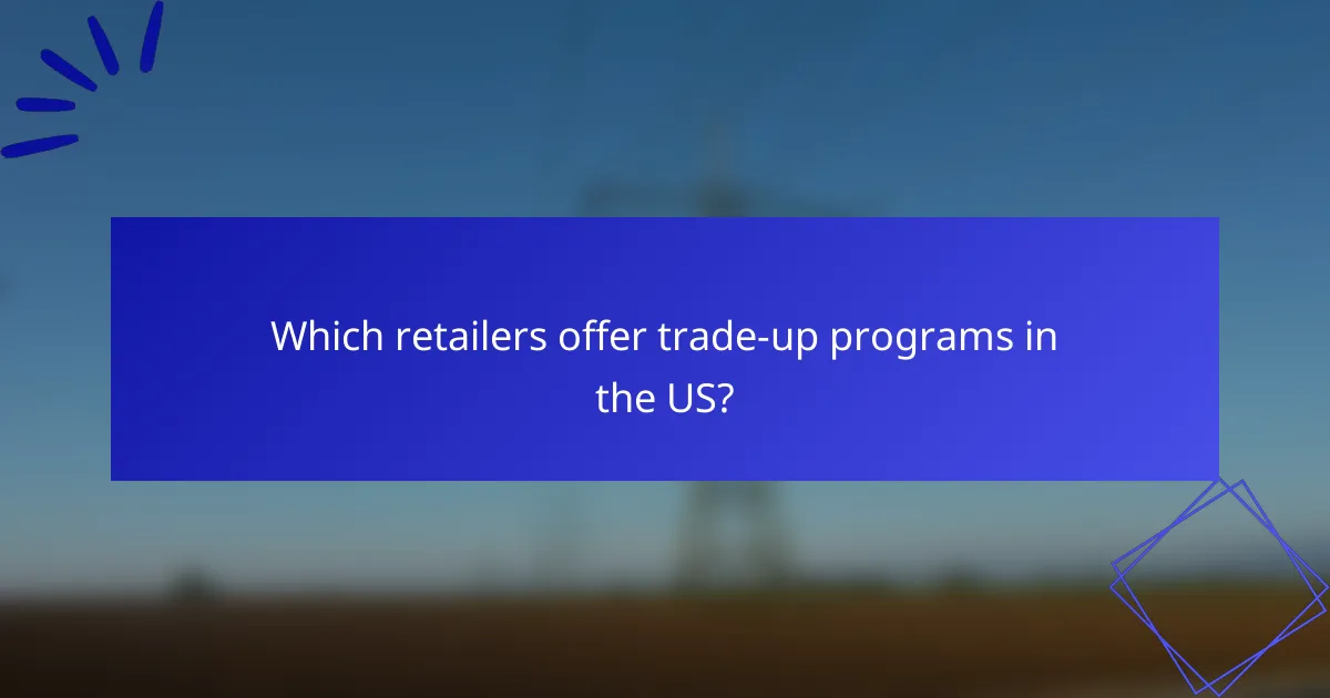 Which retailers offer trade-up programs in the US?